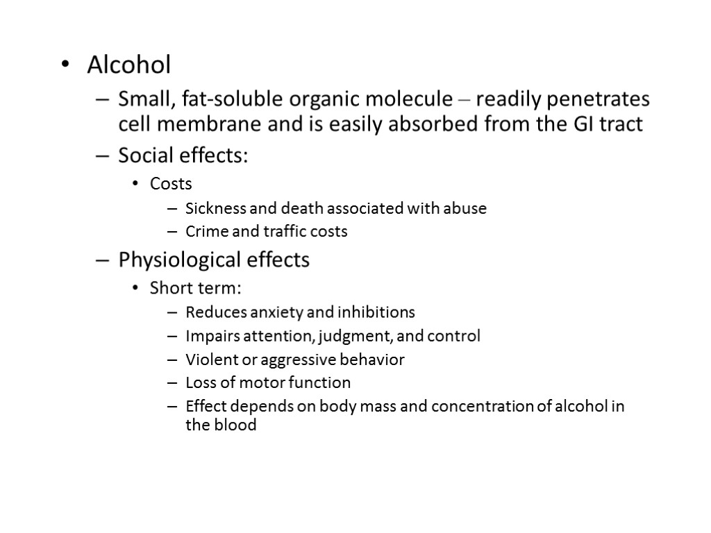 Alcohol Small, fat-soluble organic molecule – readily penetrates cell membrane and is easily absorbed
